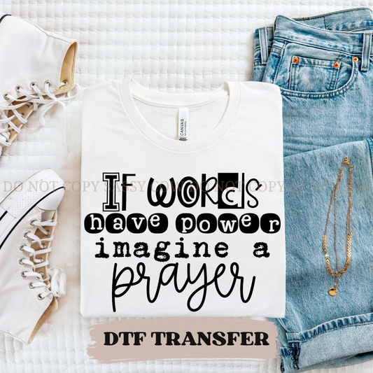 IF WORDS HAVE POWER IMAGINE PRAYER - DTF TRANSFER 0176