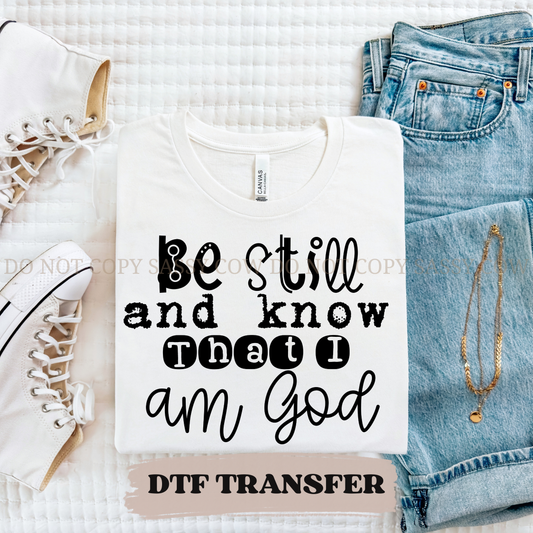 BE STILL AND KNOW THAT I AM GOD - DTF TRANSFER 0179
