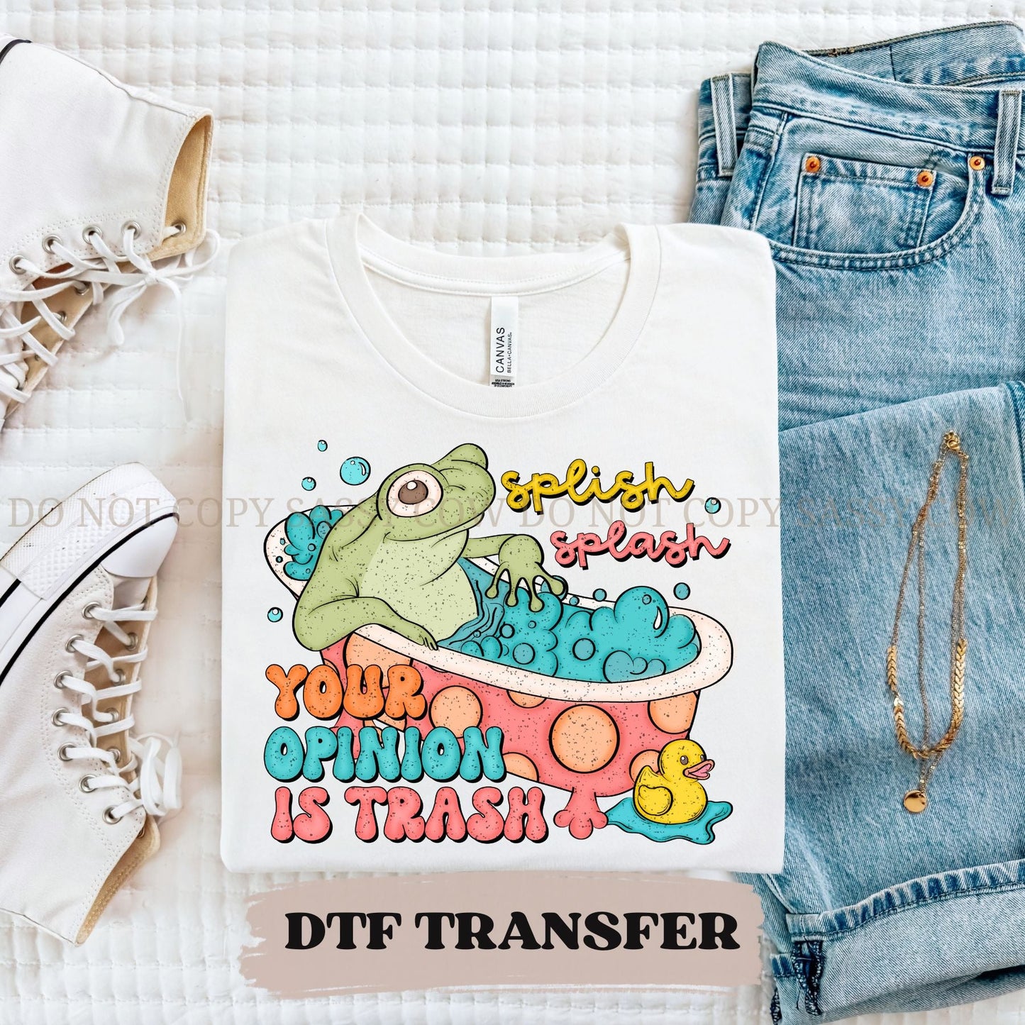 SPLISH SPLASH YOUR OPINION IS TRASH - DTF TRANSFER 043