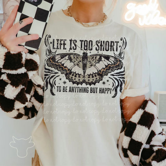 LIFE IS TOO SHORT TO NOT BE HAPPY  DTF Transfer