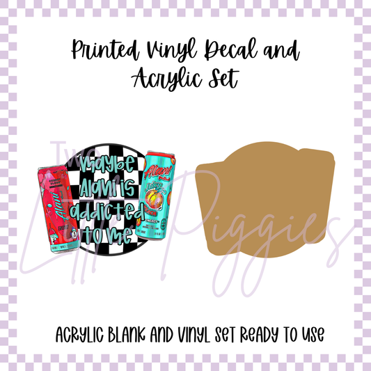 Printed Vinyl and Acrylic Set - Maybe Alani is Addicted to Me