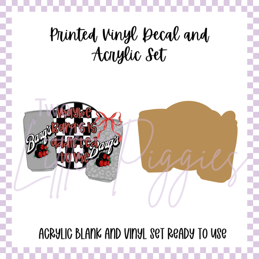 Printed Vinyl and Acrylic Set - Maybe Barq's is Addicted to Me