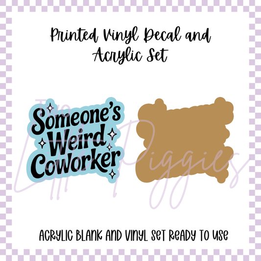 Printed Vinyl and Acrylic Set - Someone's Weird Coworker