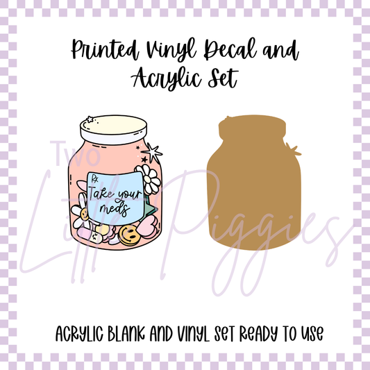 Printed Vinyl and Acrylic Set - Take Your Meds