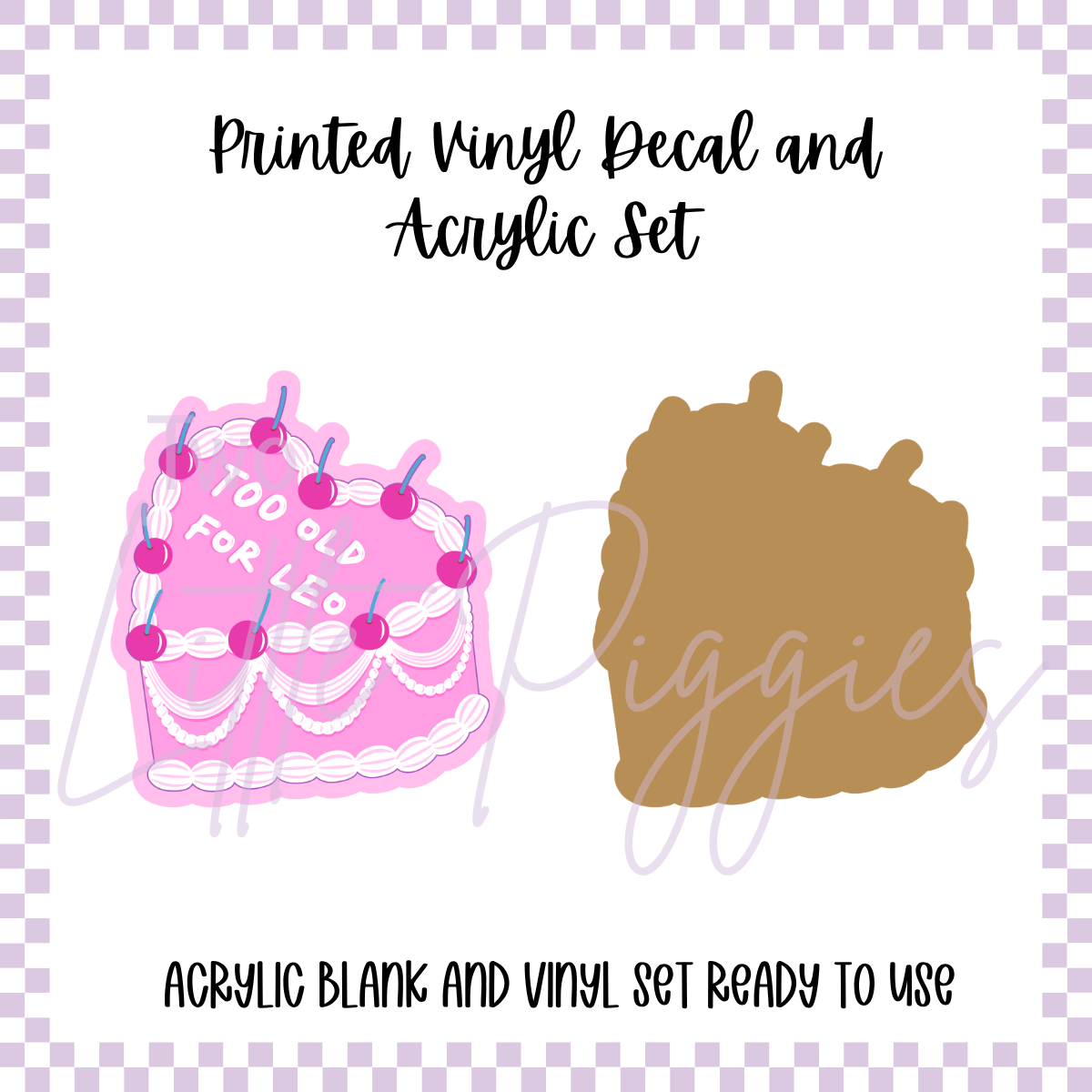 Printed Vinyl and Acrylic Set - Too Old for Leo