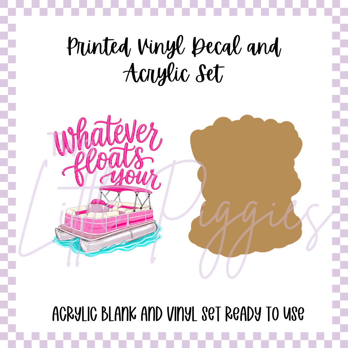Printed Vinyl and Acrylic Set - Whatever Floats your Boat